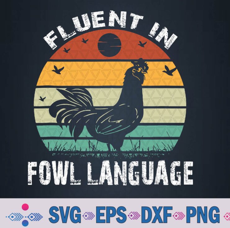 Funny Chicken Retro Vintage I’m Fluent In Fowl Language Svg, Png, Digital Download