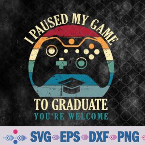 Funny Gamer Graduation I Paused My Game To Graduate Svg, Png, Digital Download