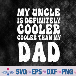 Funny Groovy My Uncle Is Definitely Cooler Than My Dad Svg, Png, Digital Download
