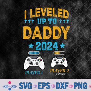 Funny I Leveled Up To Daddy 2024 First Time Dad Svg, Png, Digital Download