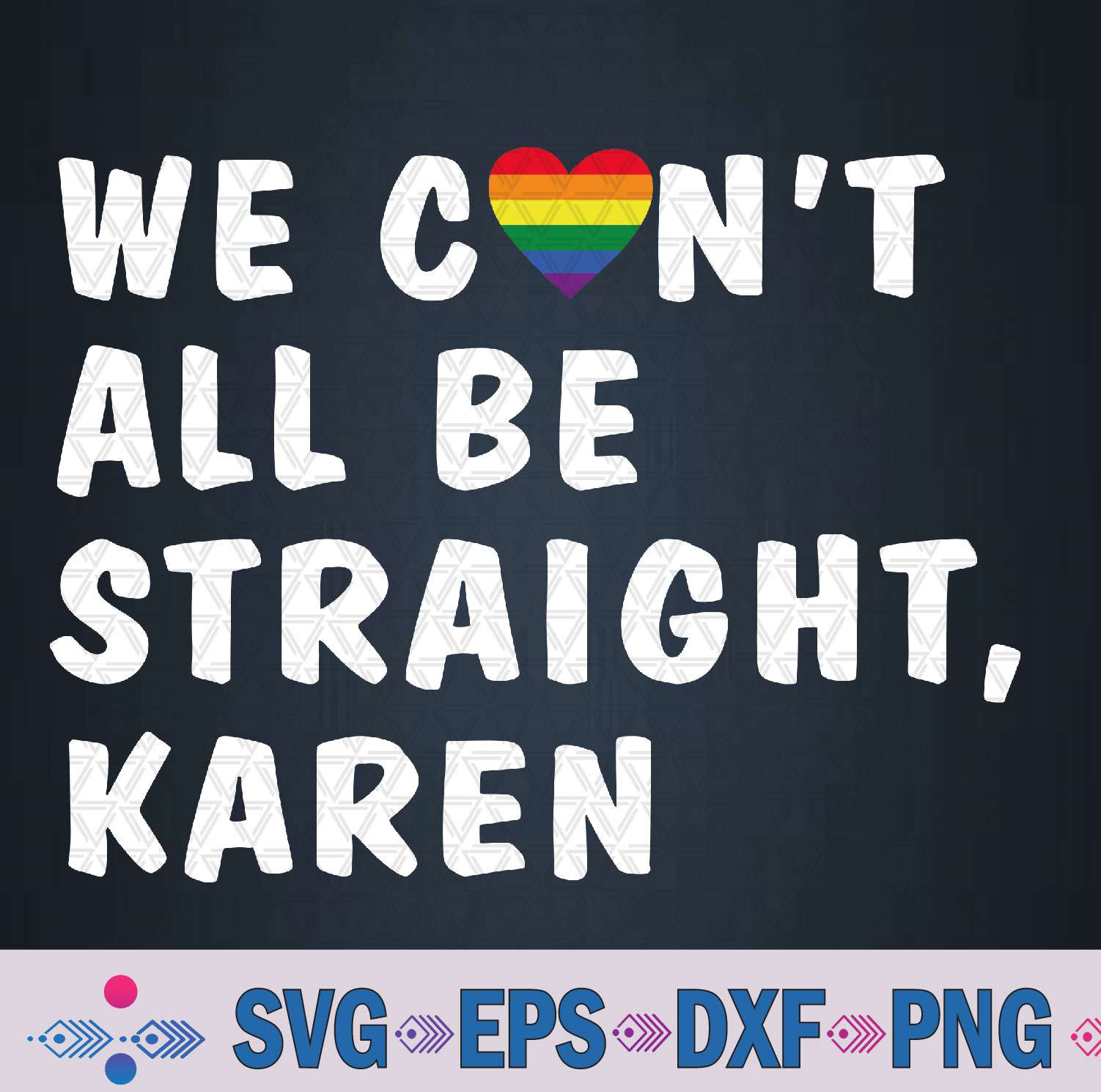 Funny Lgbt Pride Gay Pride Can’t All Be Straight Karen Svg, Png, Digital Download