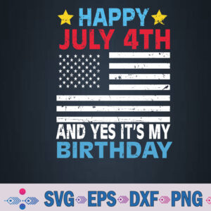 Happy July 4th And Yes It's My Birthday Born On 4th Of July Svg, Png, Digital Download