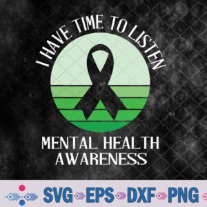 I Have Time To Listen Mental Health Awareness Svg, Png, Digital Download