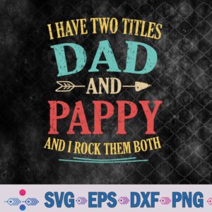 I Have Two Titles Dad And Pappy Funny Father's Day Pappy Svg, Png, Digital Download