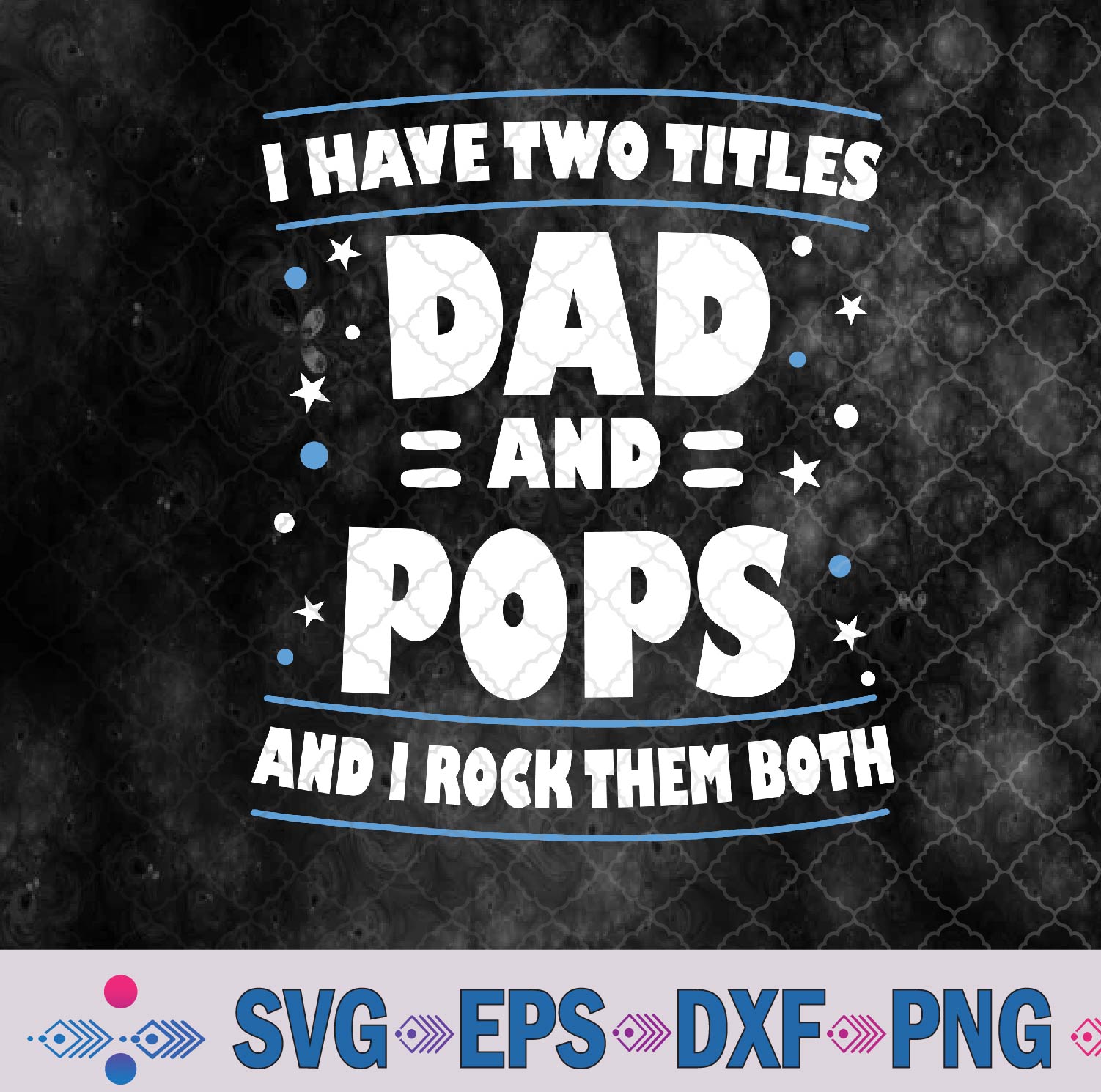 I Have Two Titles Dad And Pops Funny Grandpa Father's Day Svg, Png, Digital Download