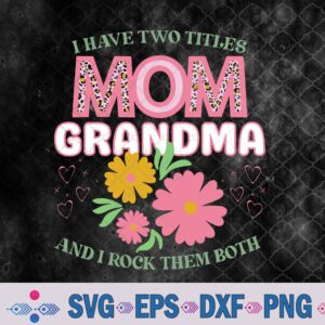 I Have Two Titles Mom And Grandma Svg, Mothers Day Gifts Svg, Png, Digital Download