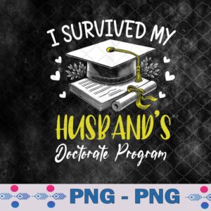 I Survived My Husband's Doctorate Program Graduation Png, Sublimation Design