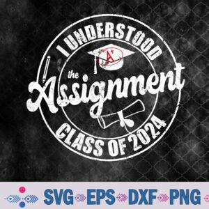 I Understood The Assignment Class Of 2024 Happy Graduation Svg, Png, Digital Download