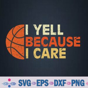 I Yell Because I Care Funny Basketball Fan Humor Dad Svg, Png, Digital Download