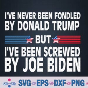 I Have Never Been Fondled By Trump But Screwed By Biden Svg, Png, Digital Download