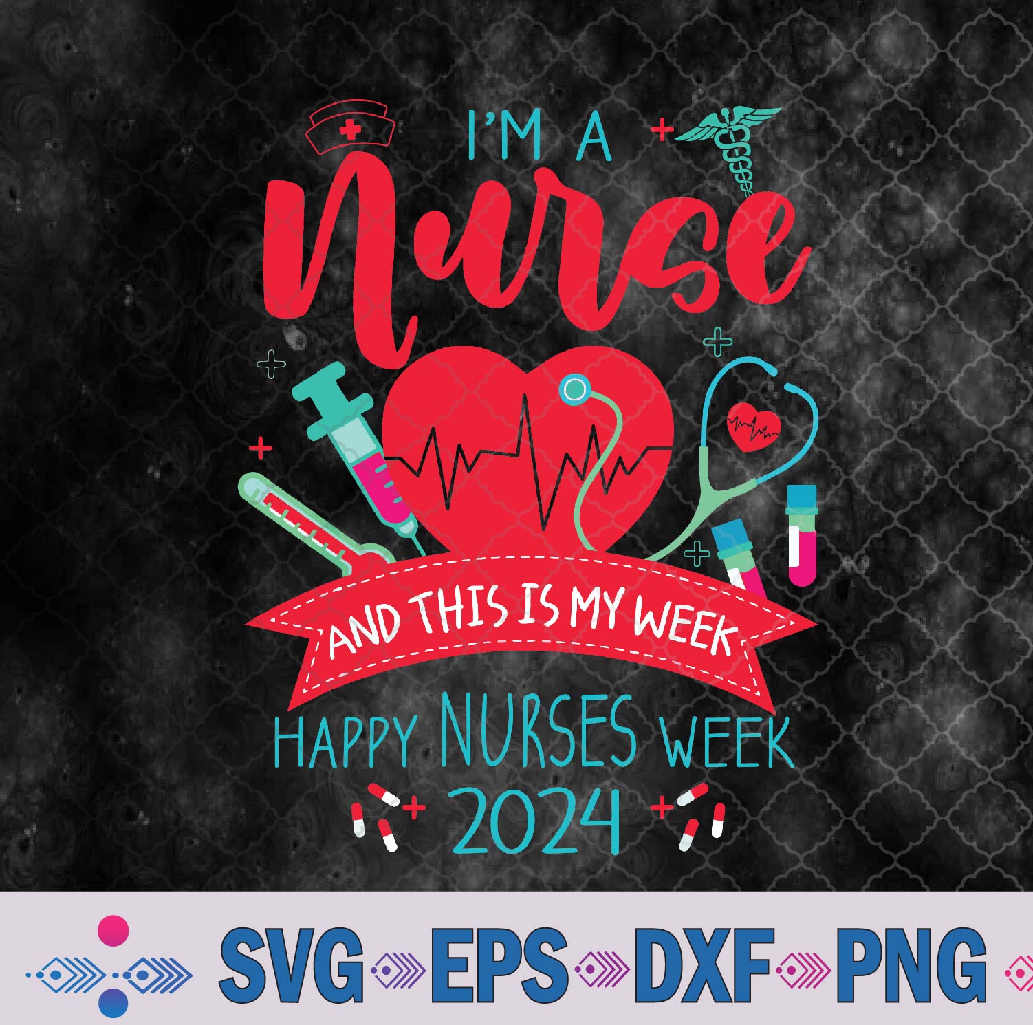 Im A Nurse And This Is My Week Happy Nurses Week 2024 Svg, Png, Digital Download