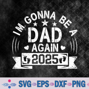 I'm Gonna Be A Dad Again 2025 Fathers Day Vintage Svg, Png, Digital Download