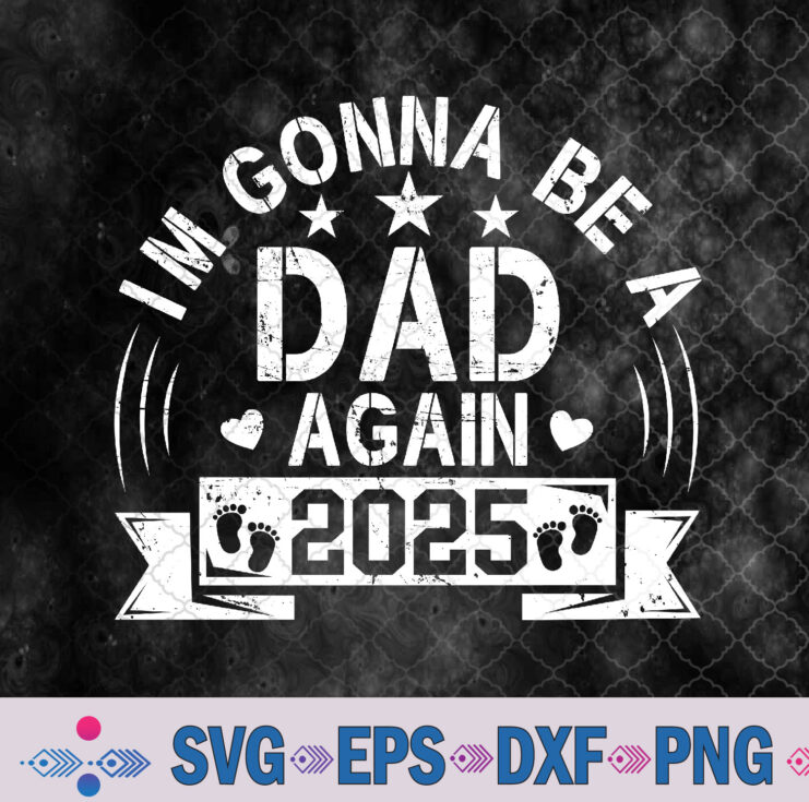 I'm Gonna Be A Dad Again 2025 Fathers Day Vintage Svg, Png, Digital Download