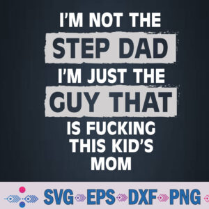 I'm Not The Step Dad I'm Just The Guy That Is Svg, Png, Digital Download