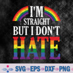 I'm Straight But I Dont Hate Rainbow Lgbt Gay Pride Month Svg, Png, Digital Download