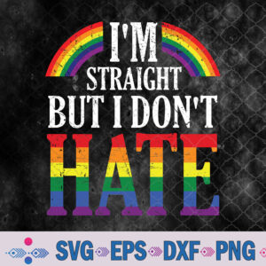I'm Straight But I Dont Hate Rainbow Lgbt Gay Pride Month Svg, Png, Digital Download