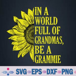 In A World Full Of Grandmas Be A Grammie Grandma Sunflower Svg, Png, Digital Download