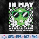 In May We Wear Green Mental Health Awareness Groovy Smile Svg, Png, Digital Download