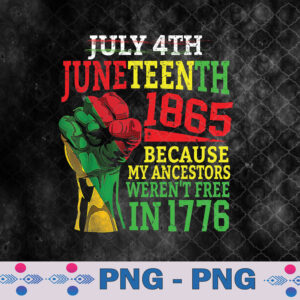 July 4th Juneteenth 1865 Because My Ancestors Png Design