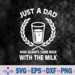 Just A Dad Who Always Came Back With The Milk Fathers Day Svg, Png, Digital Download