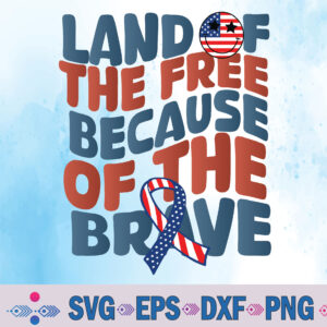 Land Of The Free Because Of The Brave July 4th Indepen-dence Svg, Png, Digital Download