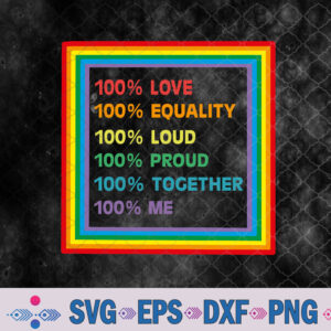 Lgbt Positive Message Svg, 100 Percent Love Equality Loud Proud Together Me Svg, Png, Digital Download