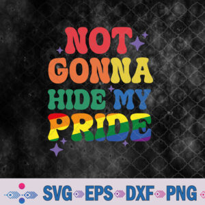 Lgbtq Not Gonna Hide My Pride Svg, Gay Pride Svg, Png, Digital Download