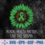 Mental Health Matters End The Stigma Awareness Motivational Svg, Png, Digital Download