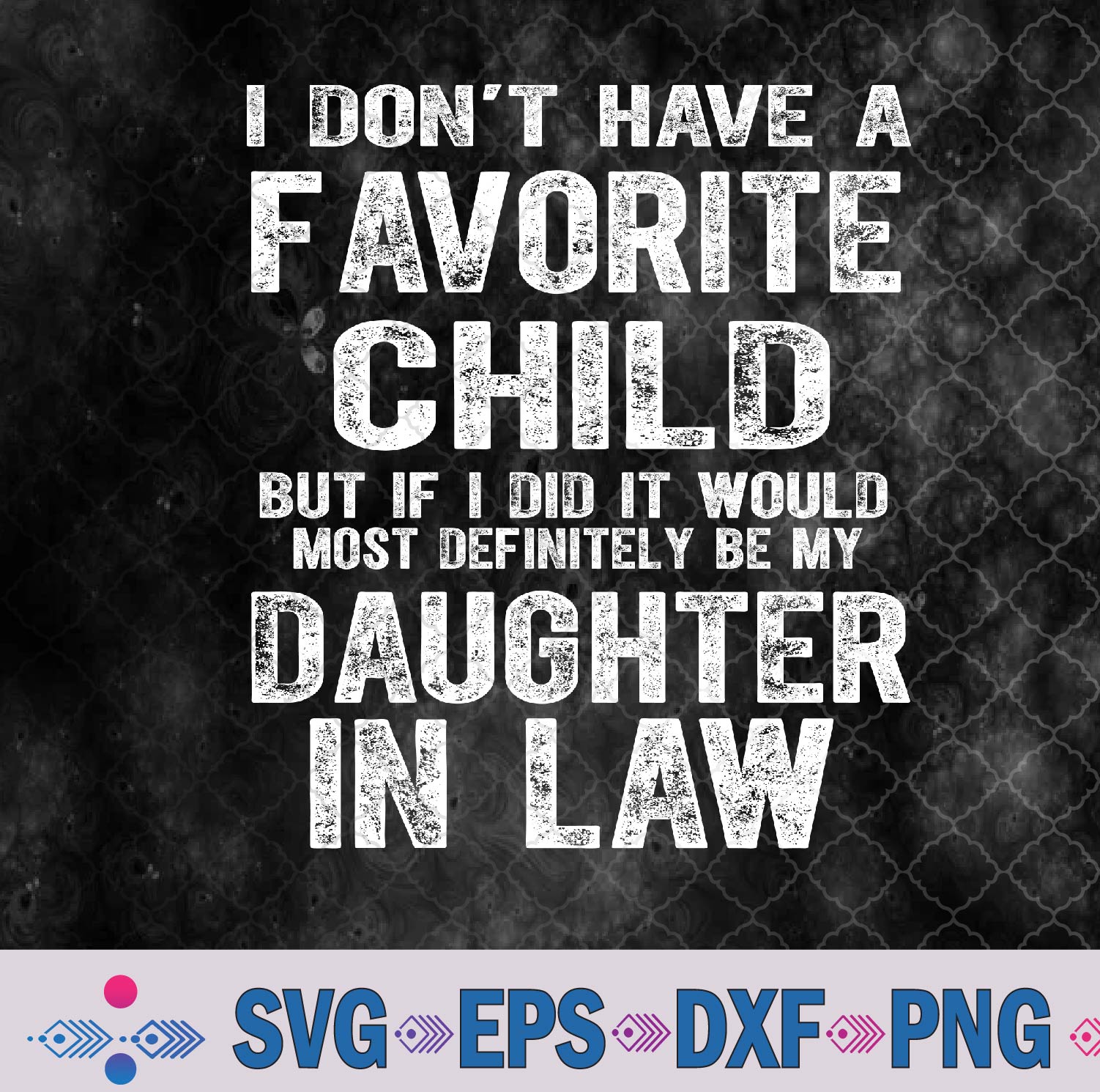 My Favorite Child, Most Definitely My Son In Law Funny Svg, Png, Digital Download