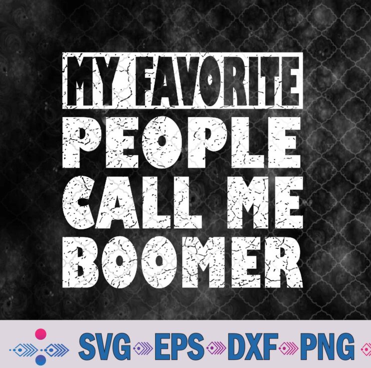 My Favorite People Call Me Boomer Grandfather Fathers Day Svg, Png, Digital Download