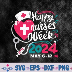 Nurse Appreciation Week Happy National Nurses Week 2024 May Svg, Png, Digital Download