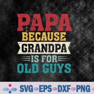 Papa Because Grandpa Is For Old Guys Funny Fathers Day Papa Svg, Png, Digital Download