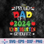 Proud Dad Of 2024 Kinder Graduate Kindergarten Svg, Png, Digital Download