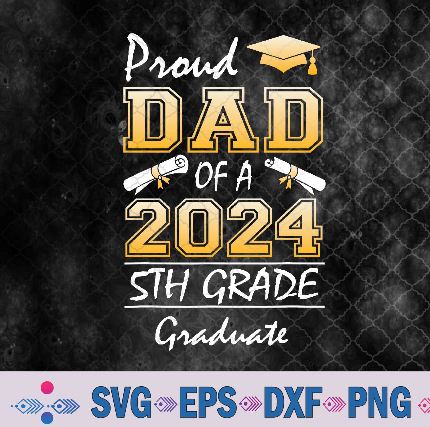 Proud Dad Of A 2024 5th Grade Graduate Graduation Svg, Png, Digital Download