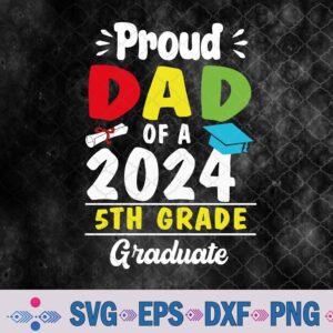 Proud Dad Of A 2024 5th Grade Graduate Svg, Png, Digital Download