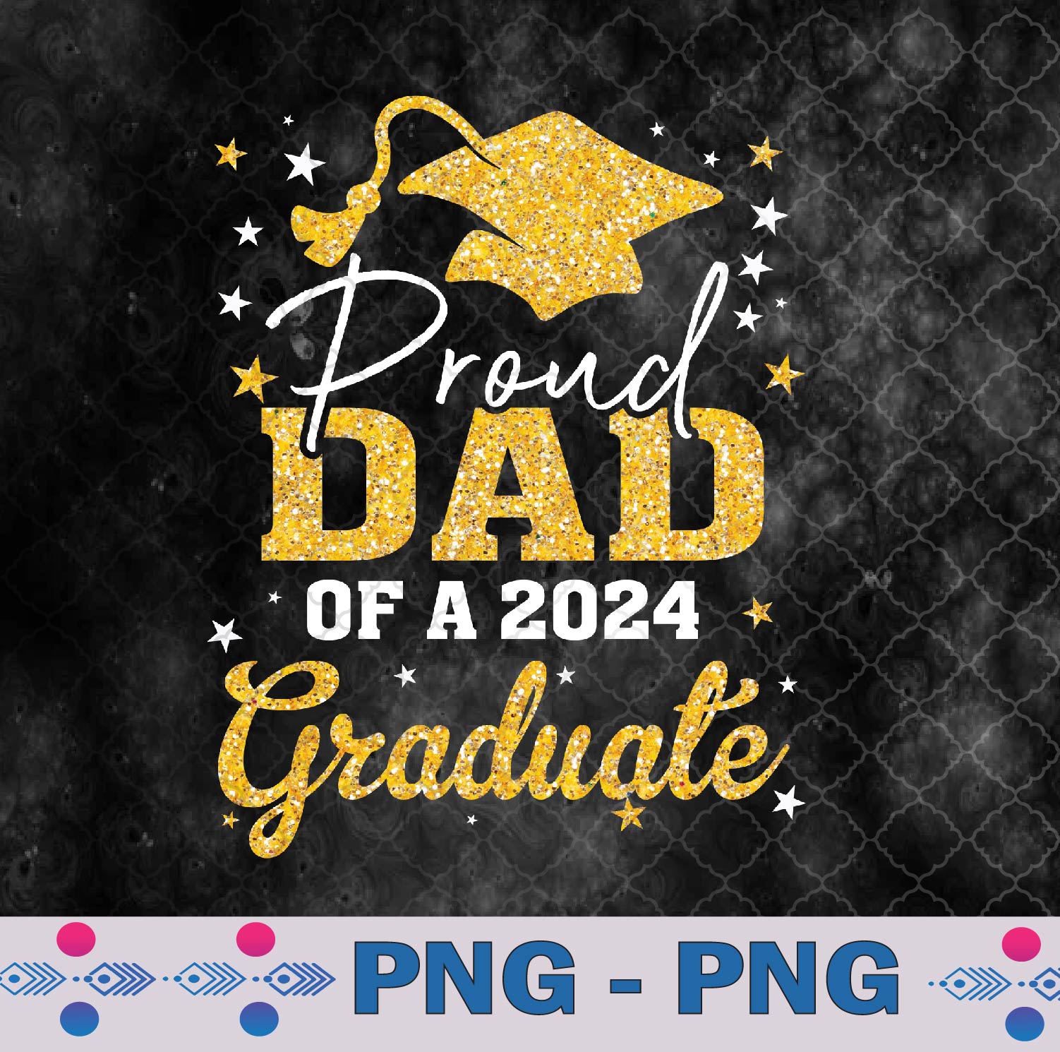 Proud Dad Of A Class Of 2024 Graduate Senior 24 Graduation Png, Sublimation Design