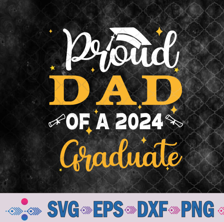 Proud Dad Of A Class Of 2024 Graduate Senior Graduation Dad Svg Design