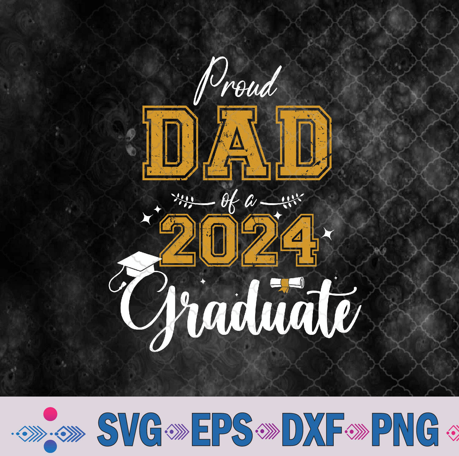 Proud Dad Of A Class Of 2024 Graduate For Graduation Svg Design