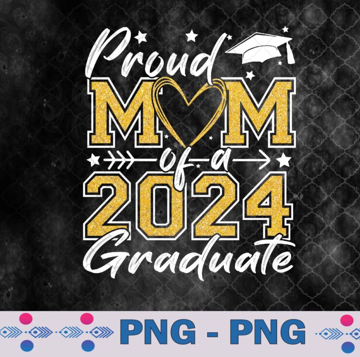 Proud Mom Of A Class Of 2024 Graduate 2024 Senior Mom 2024 Png, Sublimation Design