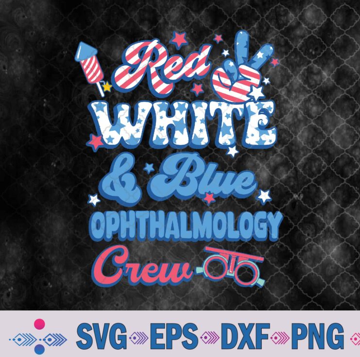 Red White Blue Ophthalmology Crew Optician 4th Of July Svg, Png, Digital Download