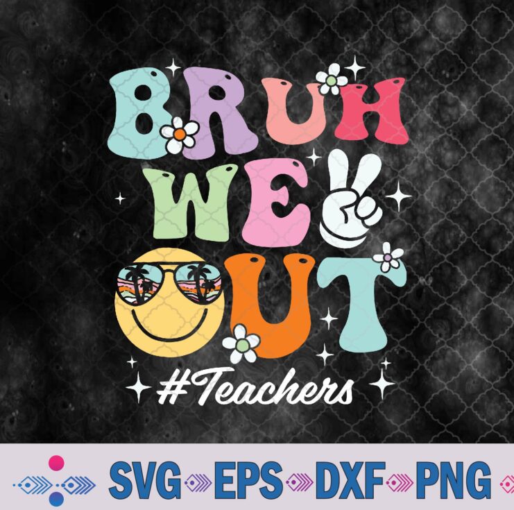 Retro End Of School Year Teacher Summer Bruh We Out Teachers Svg, Png, Digital Download