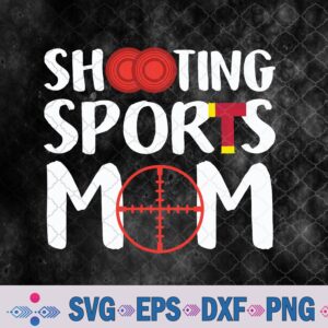 Shooting Sports Mom Shooting Sports Mother Svg, Png, Digital Download