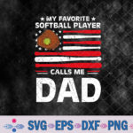 Softball Dad My Favorite Softball Player Calls Me Dad Svg Design