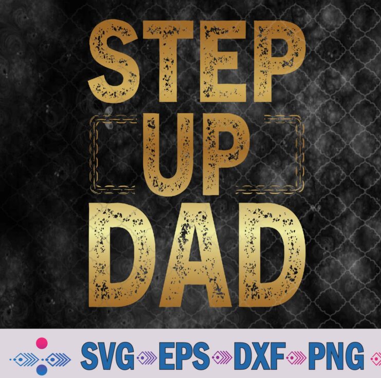 Step Up Dad Svg, Png, Digital Download
