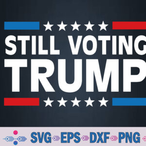 Still Voting Trump 2024 Patriotic American Flag Svg, Png, Digital Download