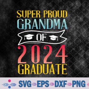 Super Proud Grandma 2024 Graduate Senior Graduation College Svg, Png, Digital Download