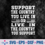 Support The Country You Live In Or For 4th Of July Svg, Png, Digital Download