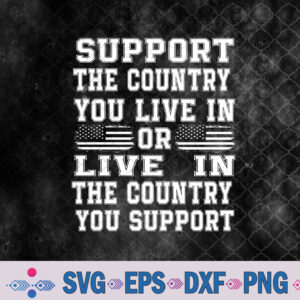 Support The Country You Live In Or For 4th Of July Svg, Png, Digital Download