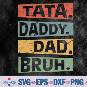 Tata Daddy Dad Bruh Fathers Day Vintage Funny Dad Svg, Png, Digital Download