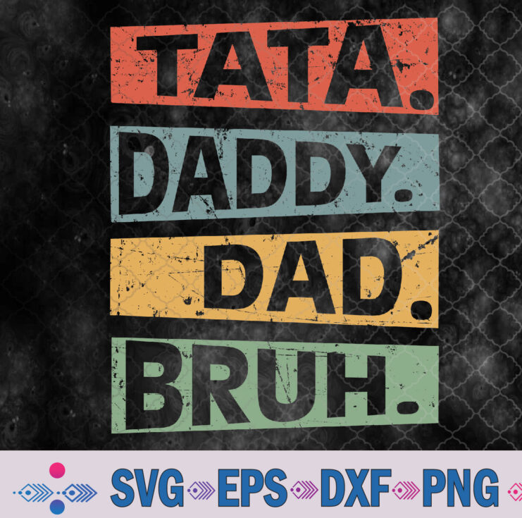 Tata Daddy Dad Bruh Fathers Day Vintage Funny Dad Svg, Png, Digital Download